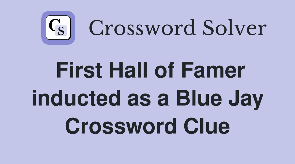 First Hall of Famer inducted as a Blue Jay Crossword Clue