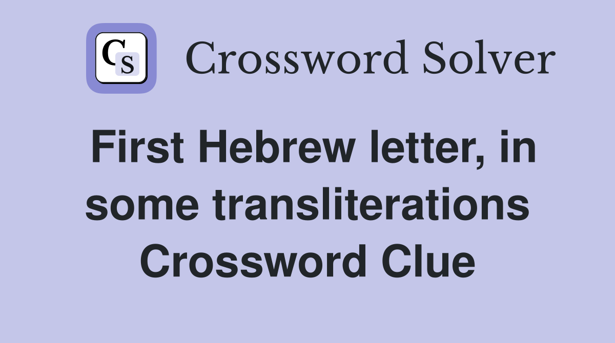First Hebrew letter, in some transliterations Crossword Clue
