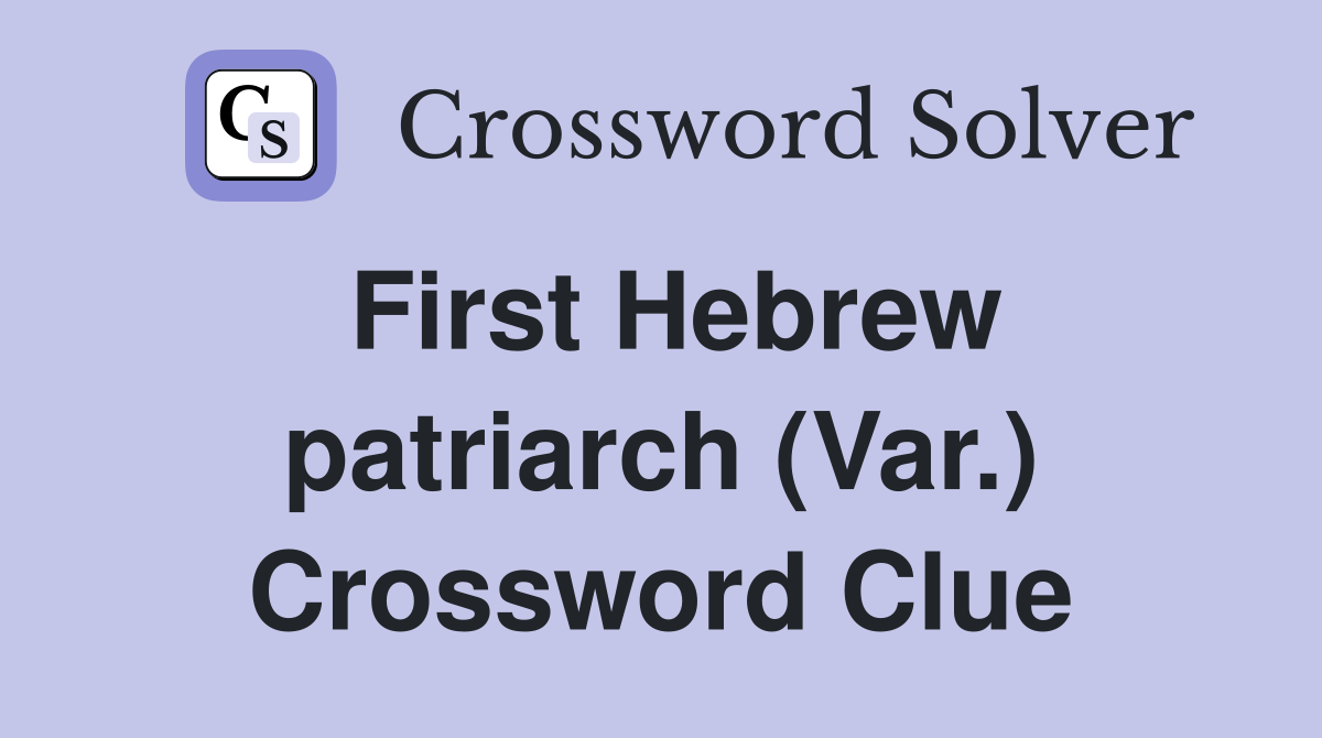 First Hebrew patriarch (Var.) Crossword Clue