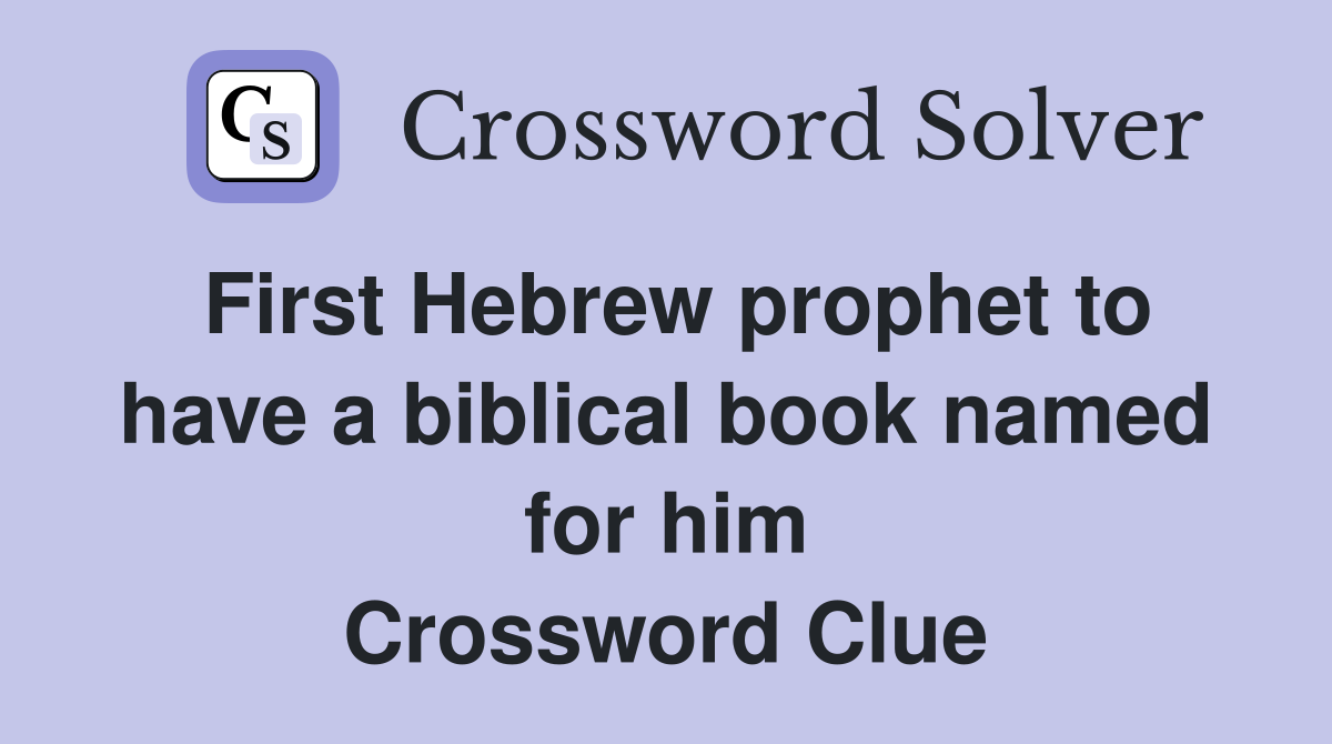 First Hebrew prophet to have a biblical book named for him Crossword Clue