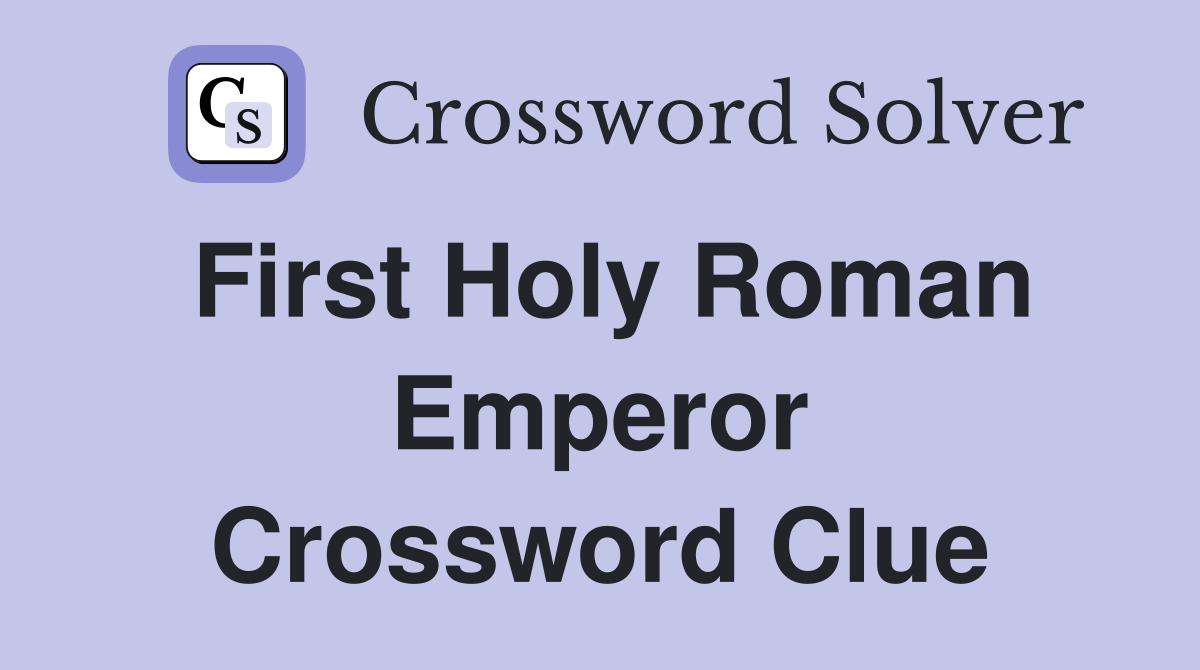 First Holy Roman Emperor Crossword Clue
