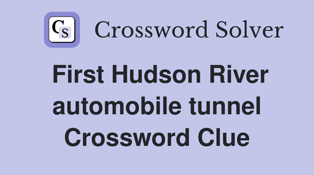 First Hudson River automobile tunnel Crossword Clue
