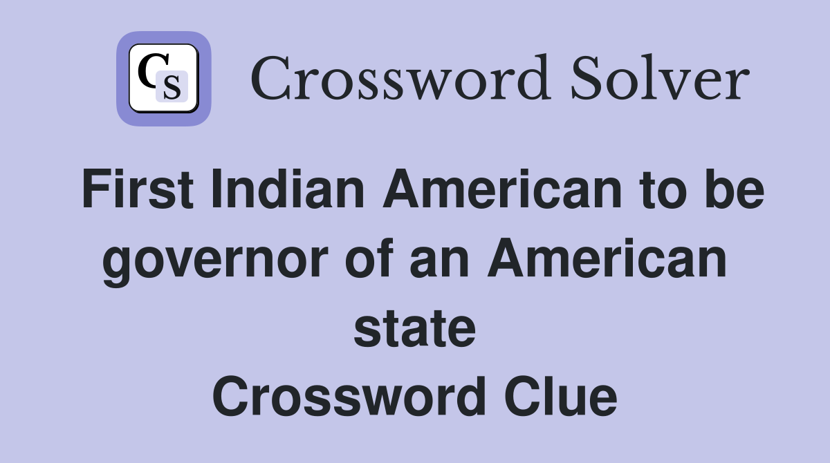 First Indian American to be governor of an American state Crossword Clue