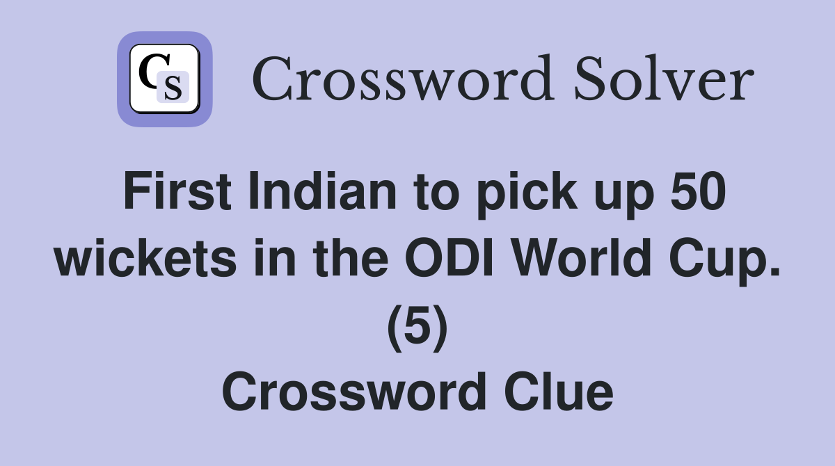First Indian to pick up 50 wickets in the ODI World Cup. (5) Crossword Clue