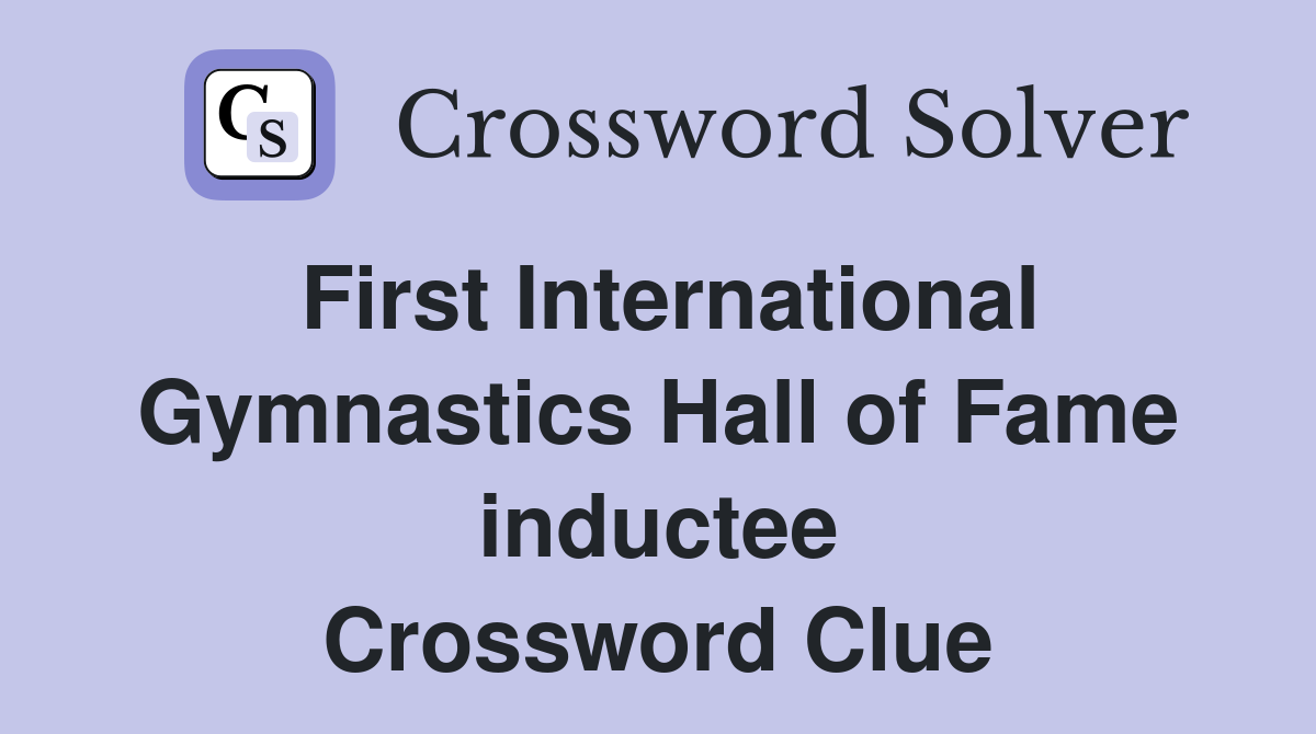 First International Gymnastics Hall of Fame inductee Crossword Clue