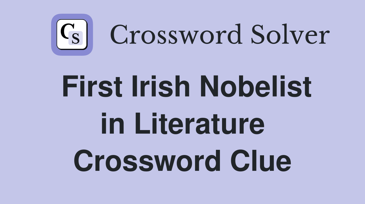 First Irish Nobelist in Literature Crossword Clue