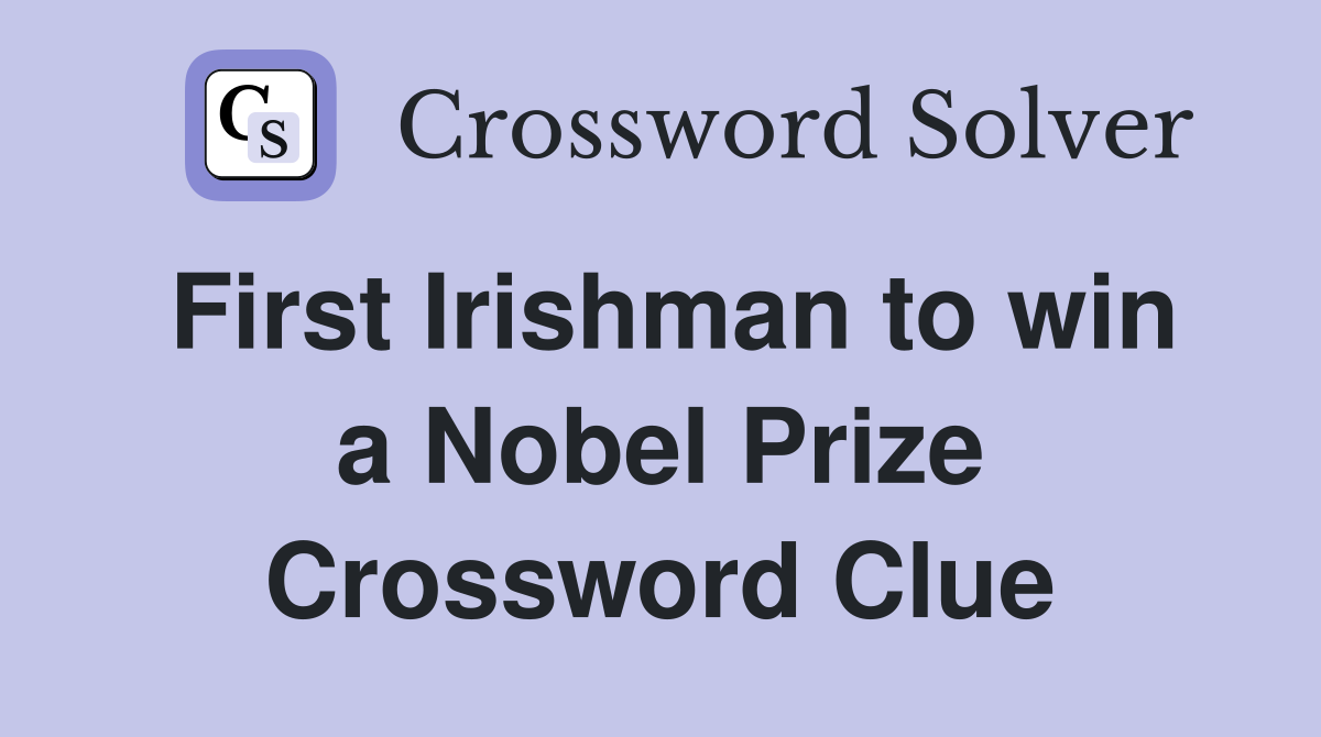 First Irishman to win a Nobel Prize Crossword Clue