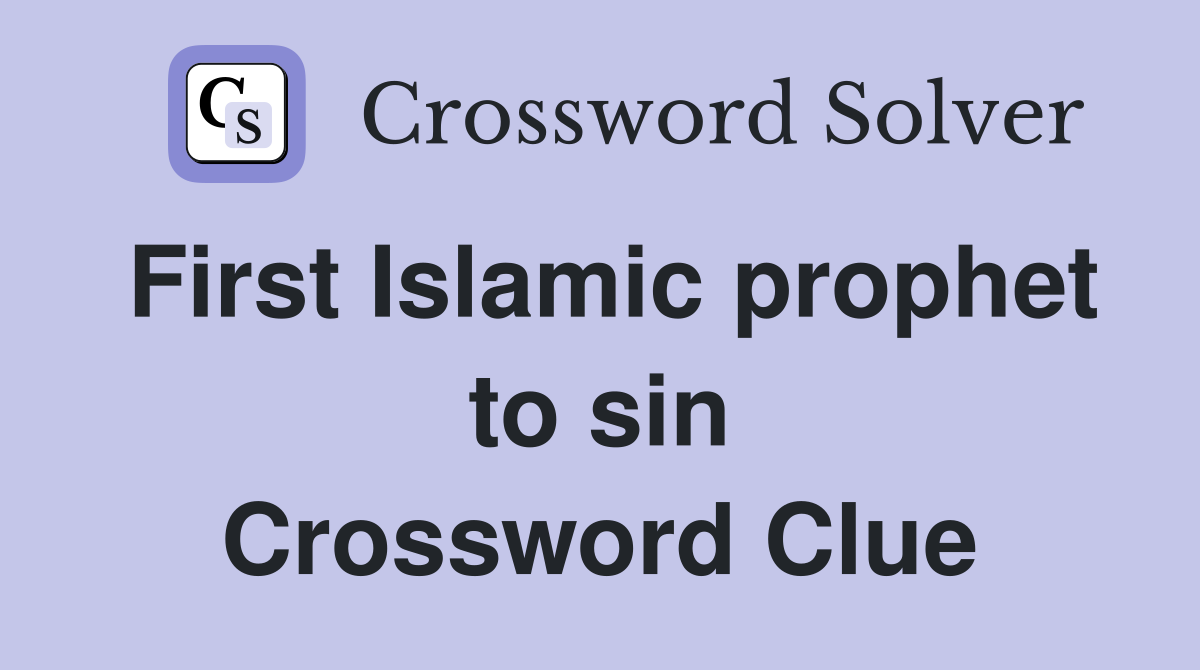 First Islamic prophet to sin Crossword Clue