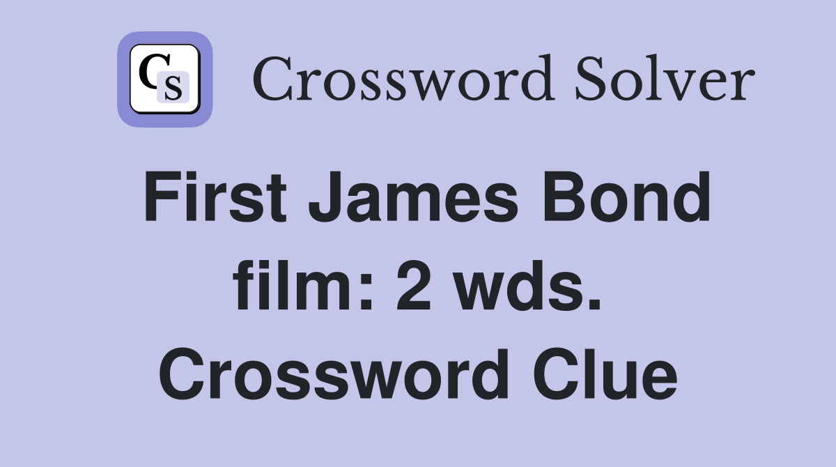 First James Bond film: 2 wds. Crossword Clue