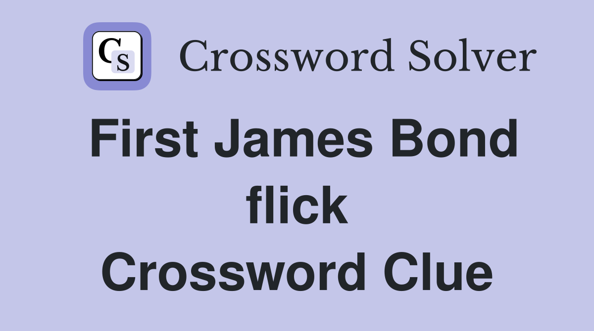 First James Bond flick Crossword Clue