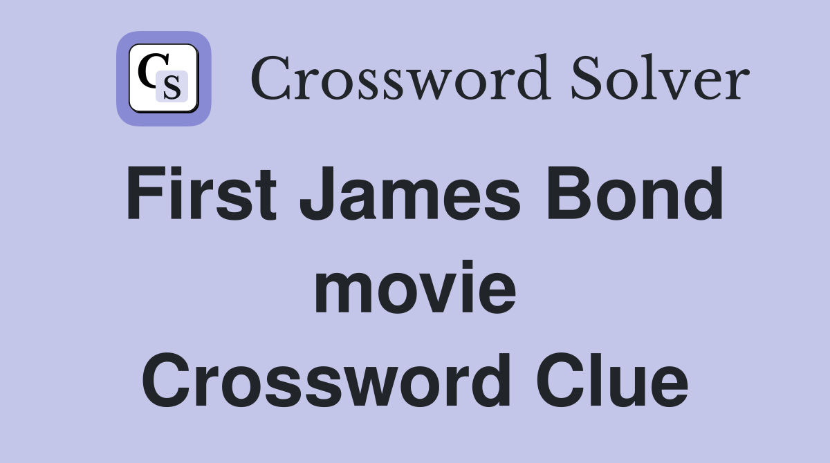 First James Bond movie Crossword Clue