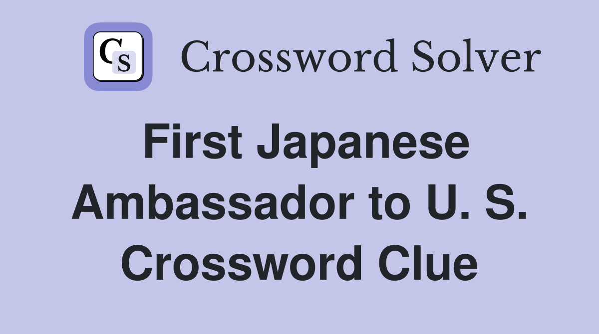First Japanese Ambassador to U. S. Crossword Clue
