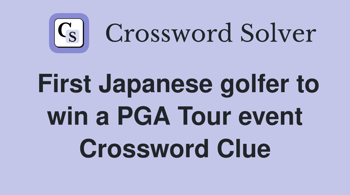 First Japanese golfer to win a PGA Tour event Crossword Clue