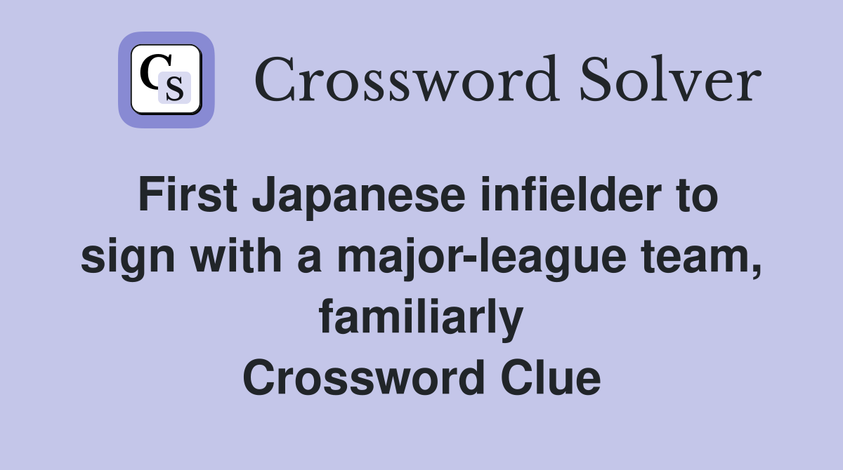 First Japanese infielder to sign with a major-league team, familiarly Crossword Clue