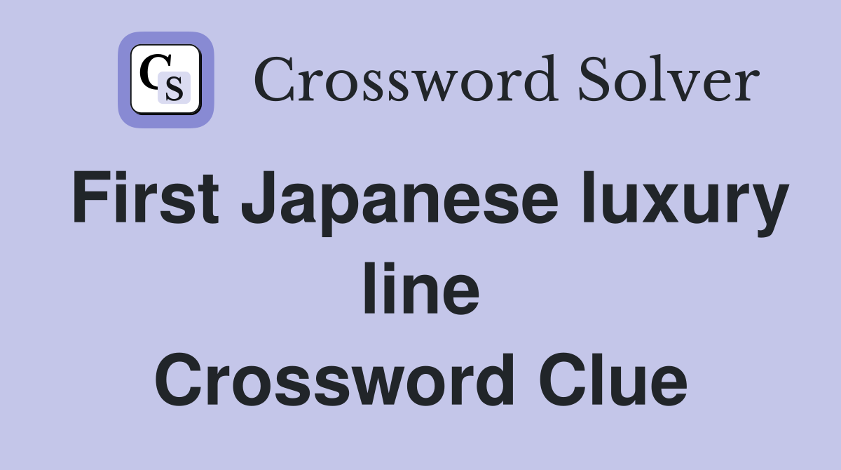 First Japanese luxury line Crossword Clue