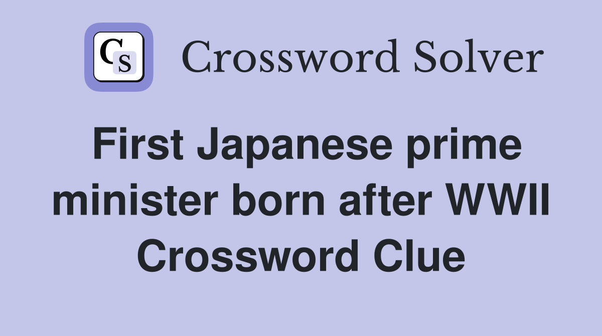 First Japanese prime minister born after WWII Crossword Clue