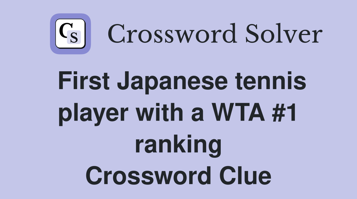 First Japanese tennis player with a WTA #1 ranking Crossword Clue
