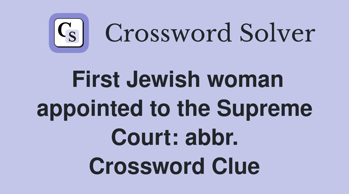 First Jewish woman appointed to the Supreme Court: abbr. Crossword Clue