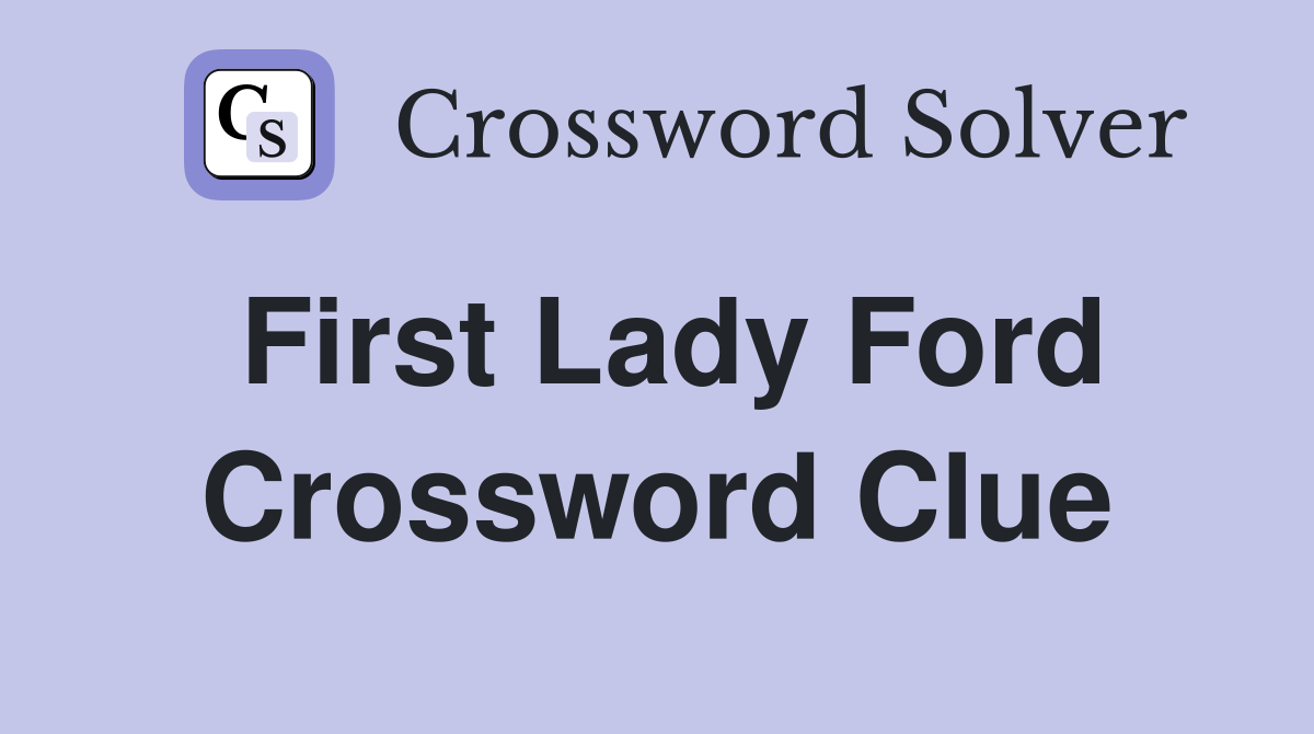 First Lady Ford Crossword Clue