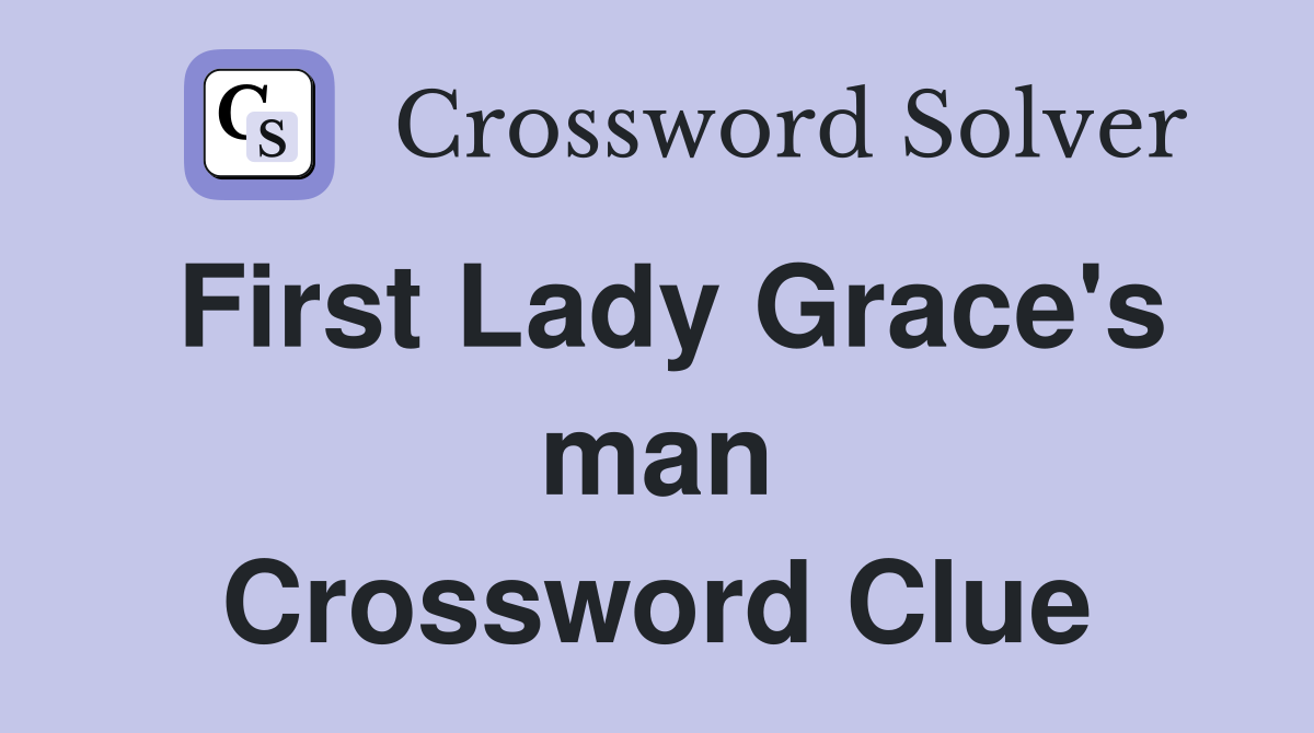 First Lady Grace's man Crossword Clue