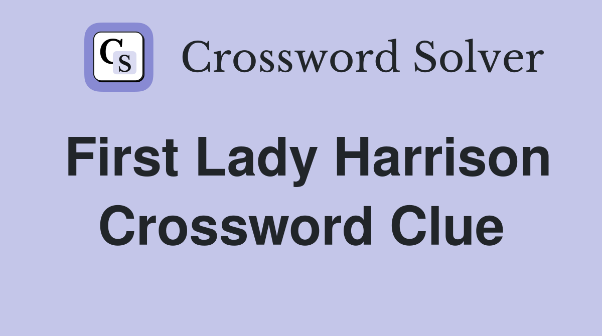 First Lady Harrison Crossword Clue