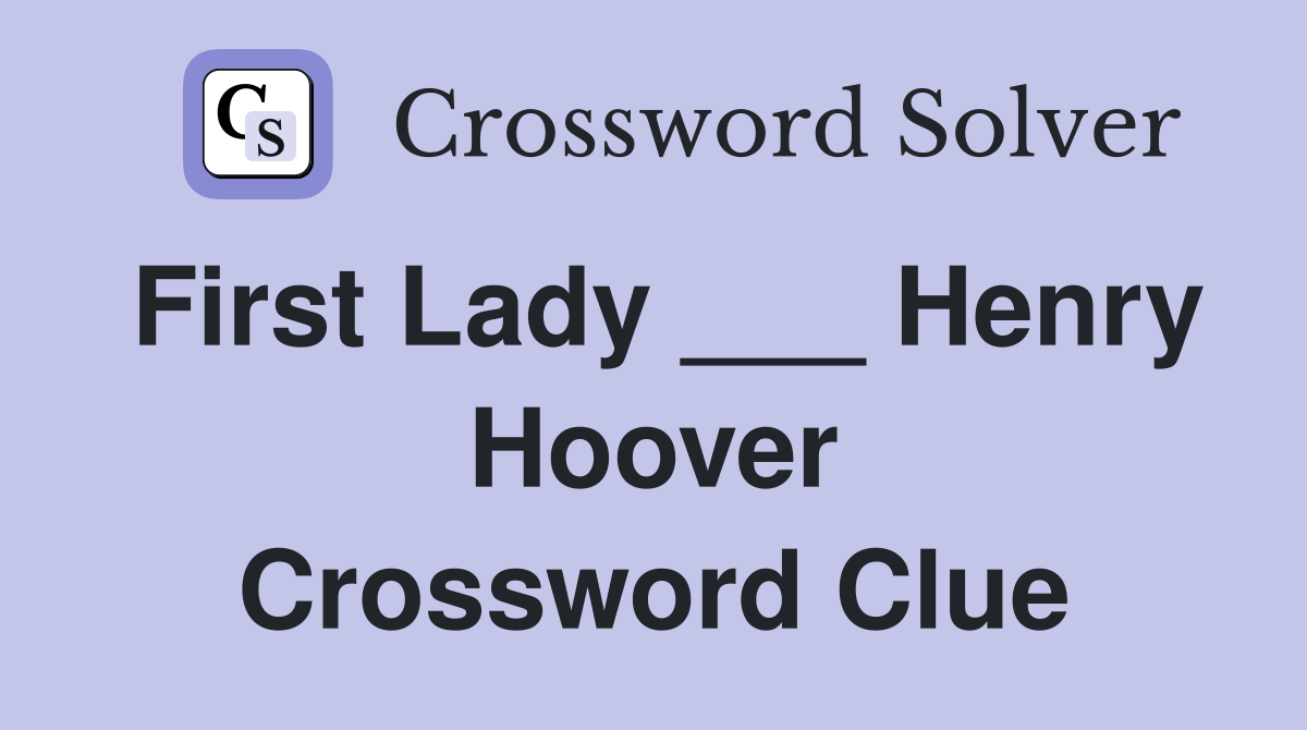 First Lady ___ Henry Hoover Crossword Clue