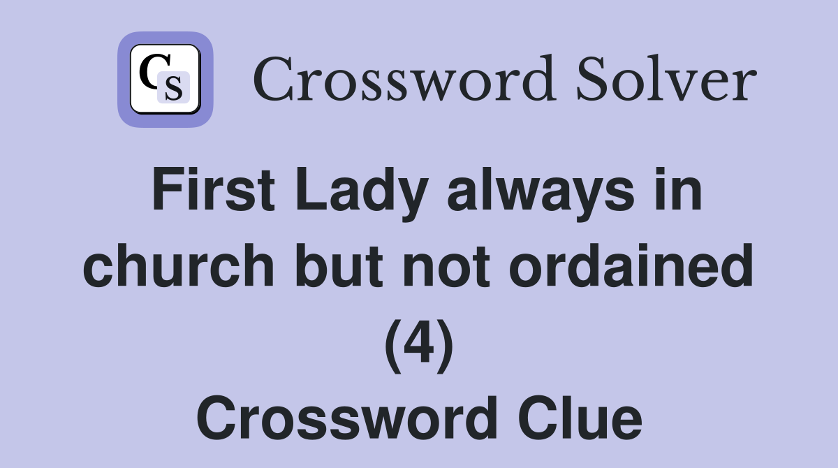 First Lady always in church but not ordained (4) Crossword Clue