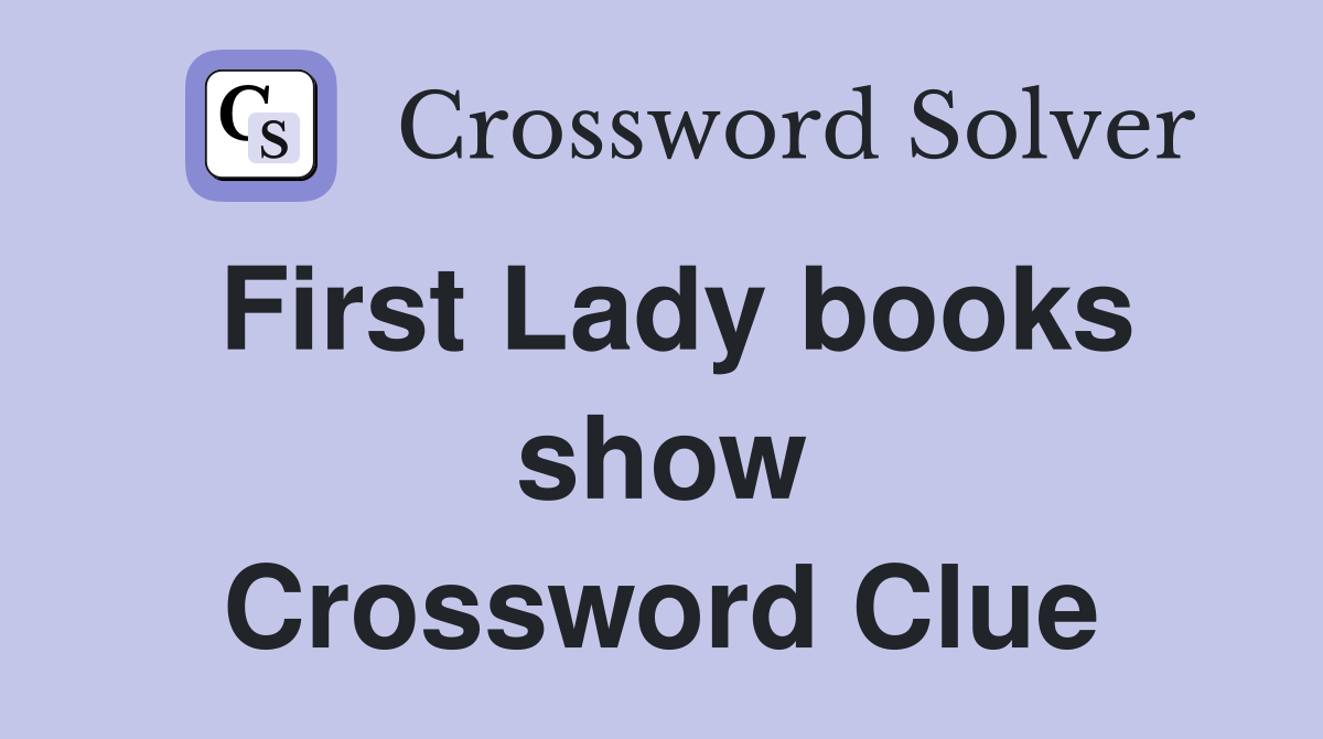 First Lady books show Crossword Clue