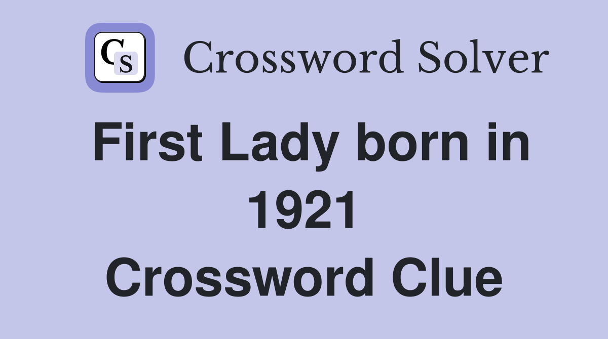 First Lady born in 1921 Crossword Clue