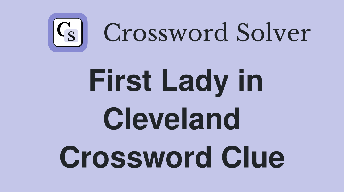 First Lady in Cleveland Crossword Clue