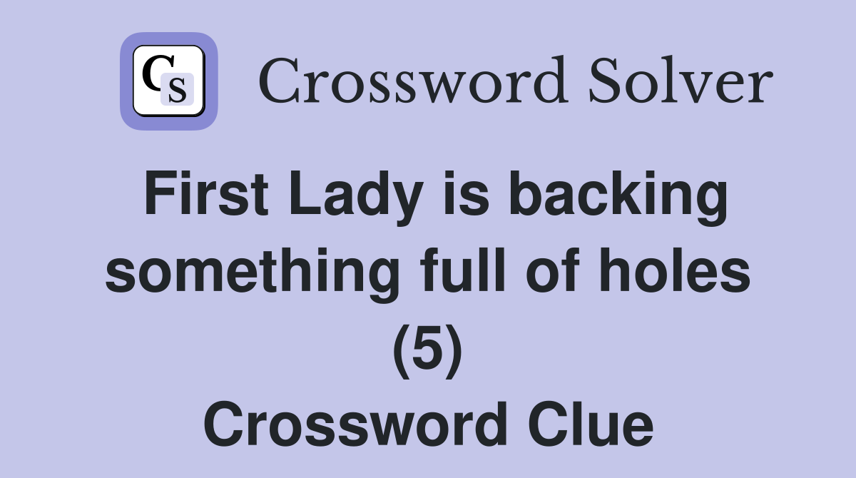 First Lady is backing something full of holes (5) Crossword Clue