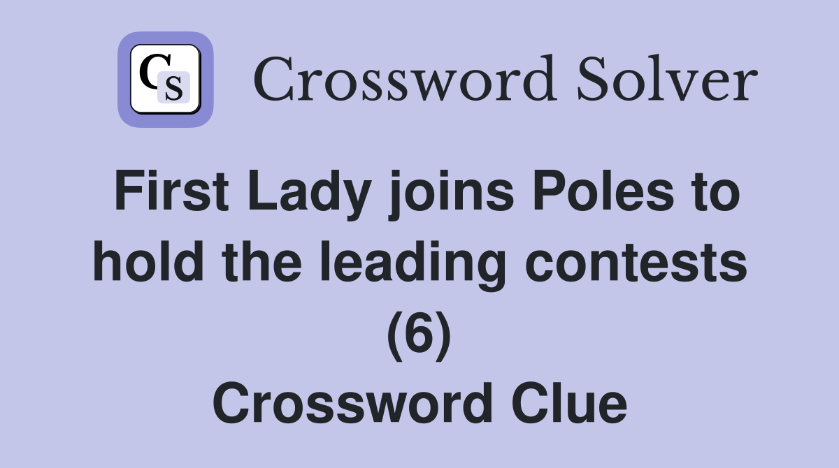 First Lady joins Poles to hold the leading contests (6) Crossword Clue