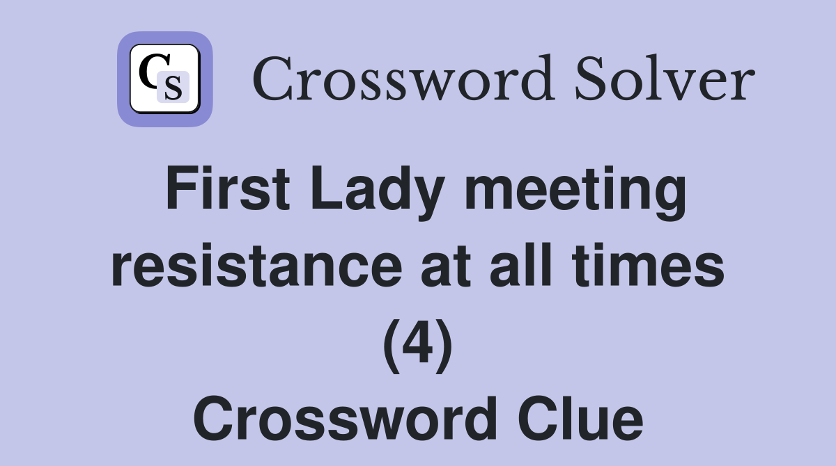First Lady meeting resistance at all times (4) Crossword Clue