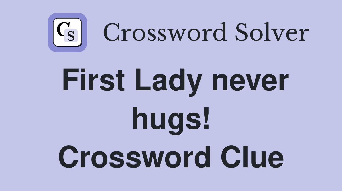 First Lady never hugs! Crossword Clue