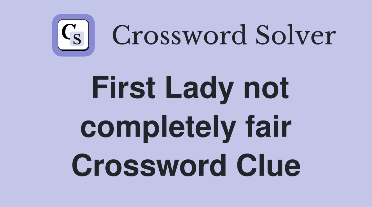 First Lady not completely fair Crossword Clue