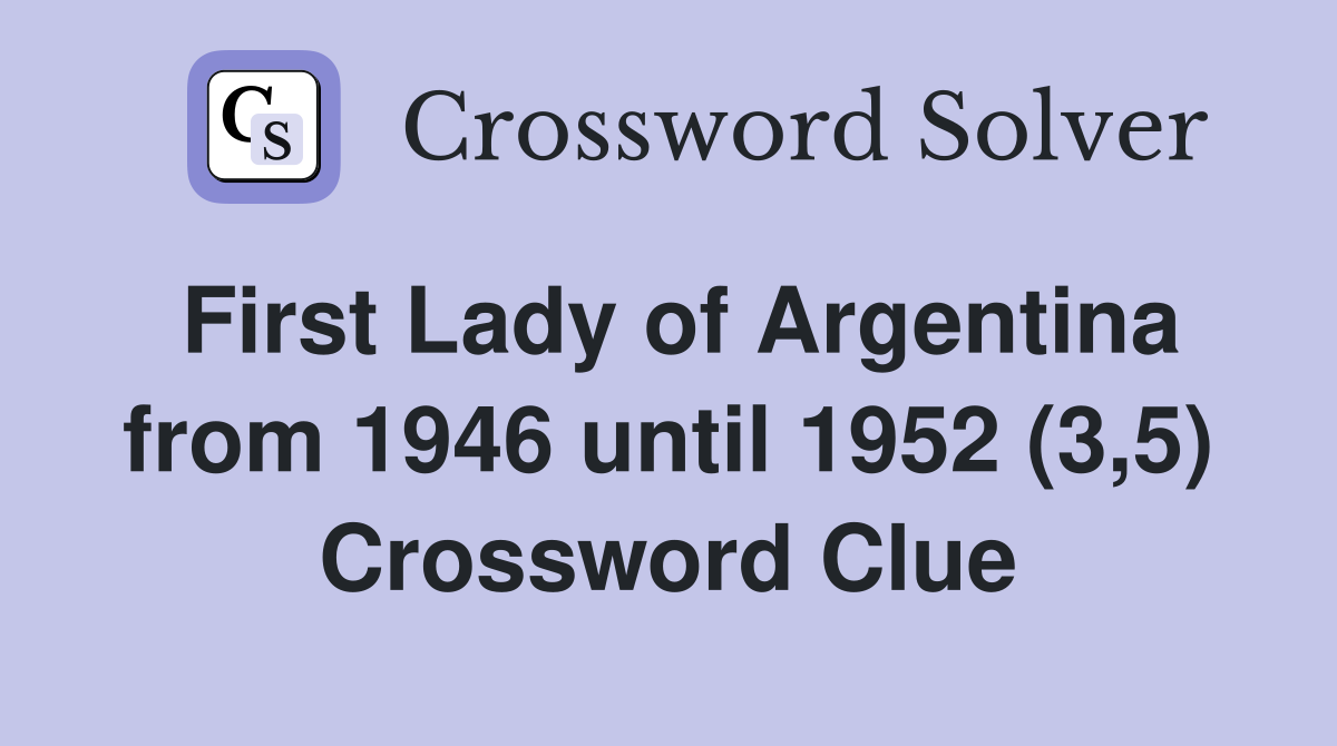 First Lady of Argentina from 1946 until 1952 (3,5) Crossword Clue