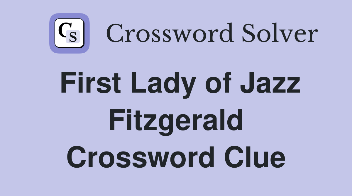 First Lady of Jazz Fitzgerald Crossword Clue