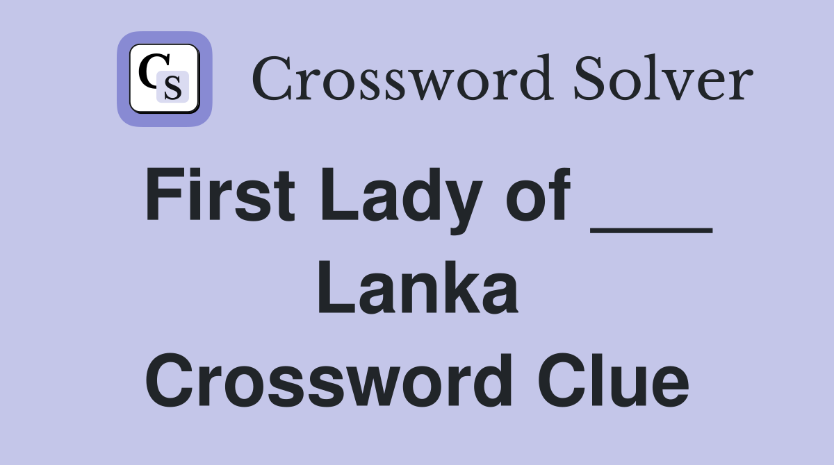 First Lady of ___ Lanka Crossword Clue