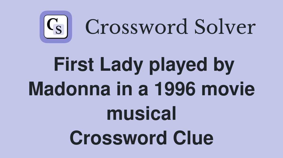 First Lady played by Madonna in a 1996 movie musical Crossword Clue