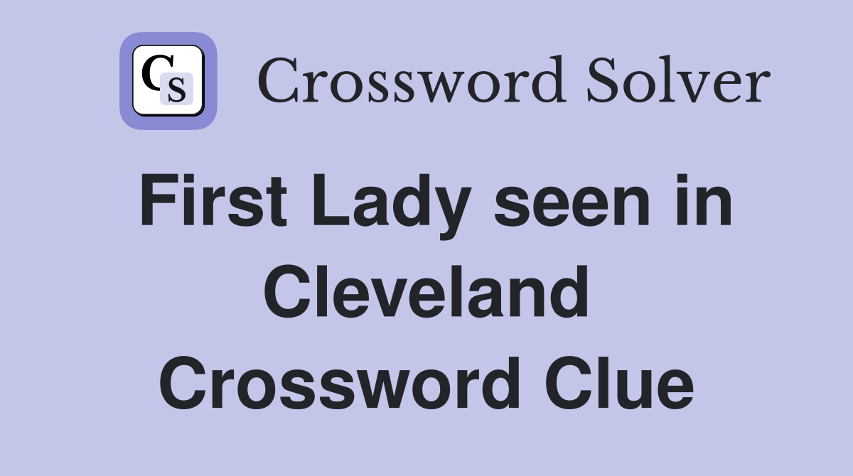 First Lady seen in Cleveland Crossword Clue
