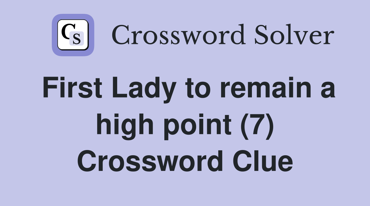 First Lady to remain a high point (7) Crossword Clue