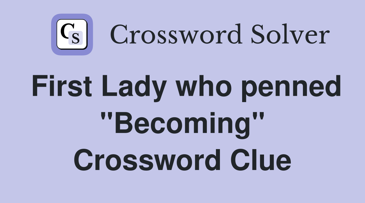 First Lady who penned ''Becoming'' Crossword Clue