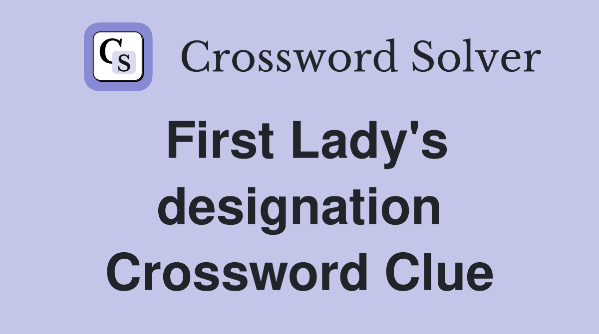 First Lady's designation Crossword Clue