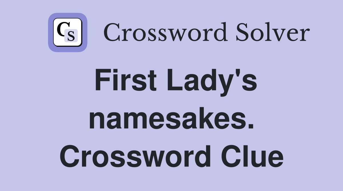 First Lady's namesakes. Crossword Clue
