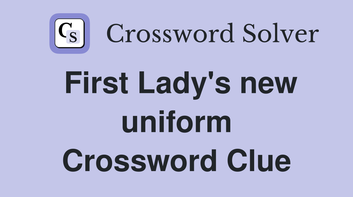 First Lady's new uniform Crossword Clue