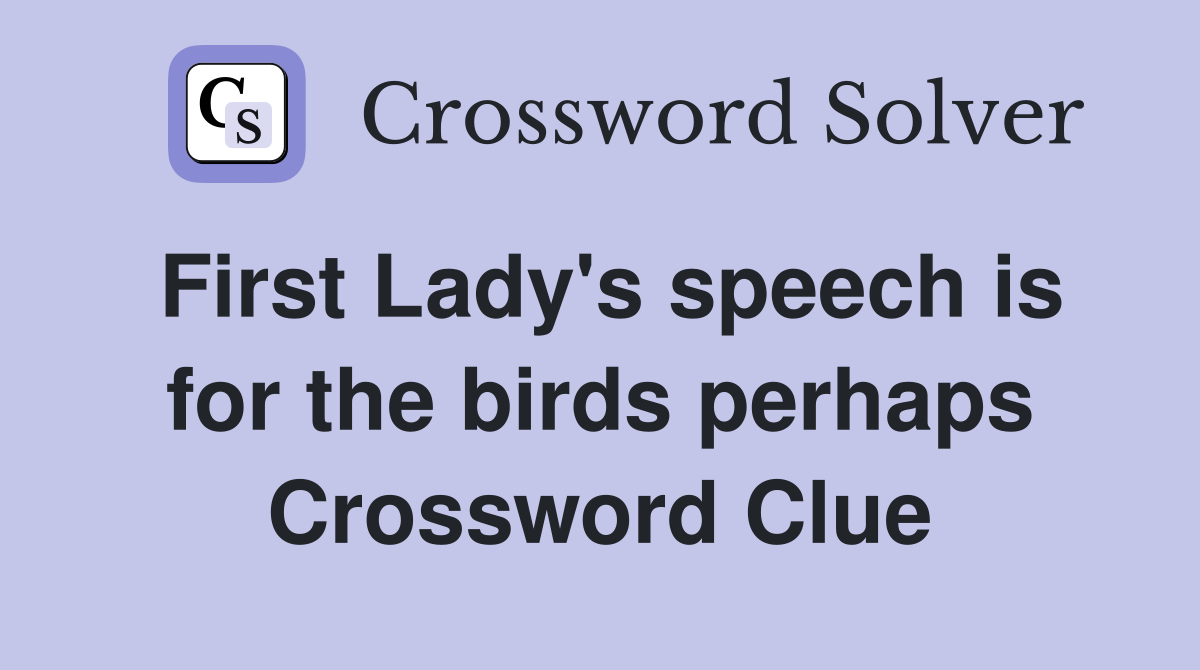 First Lady's speech is for the birds perhaps Crossword Clue