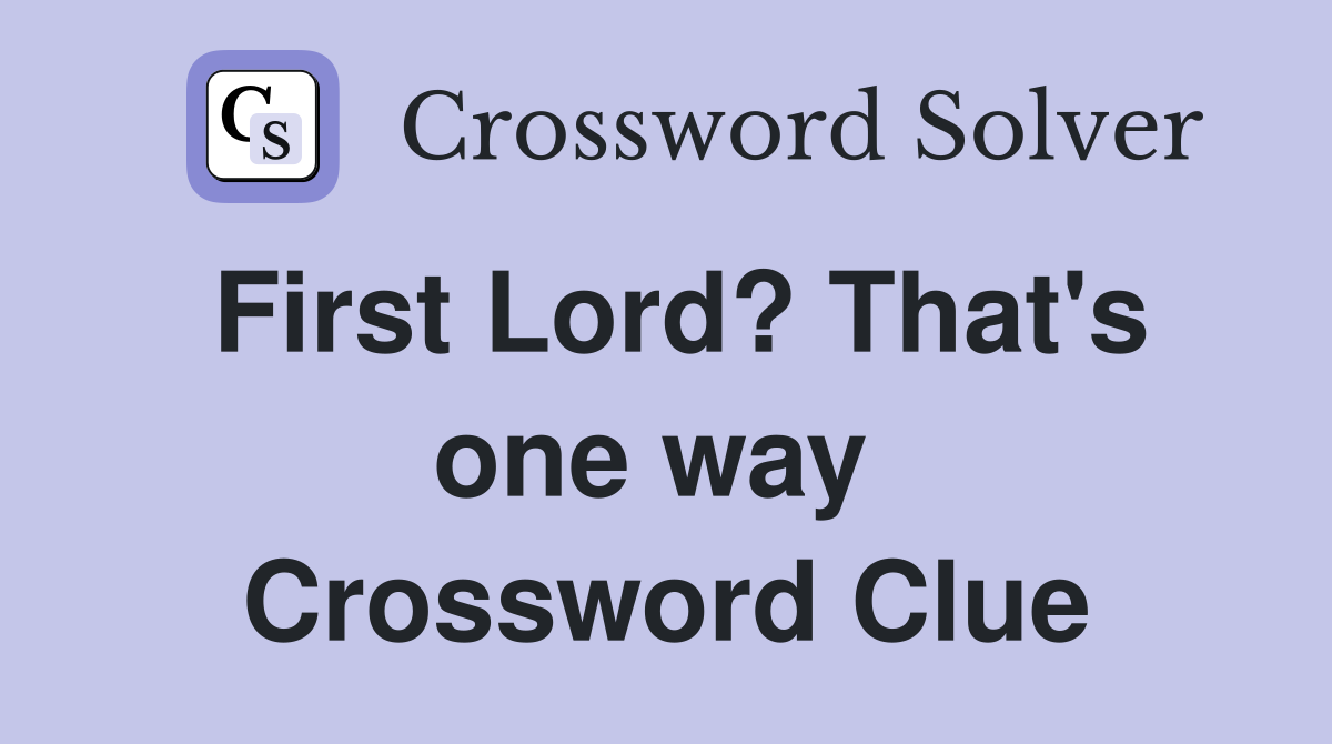 First Lord? That's one way  Crossword Clue