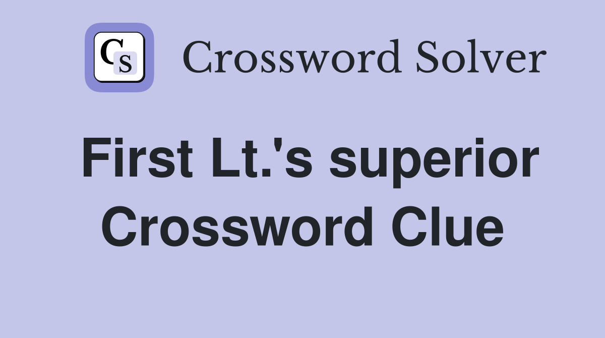 First Lt.'s superior Crossword Clue
