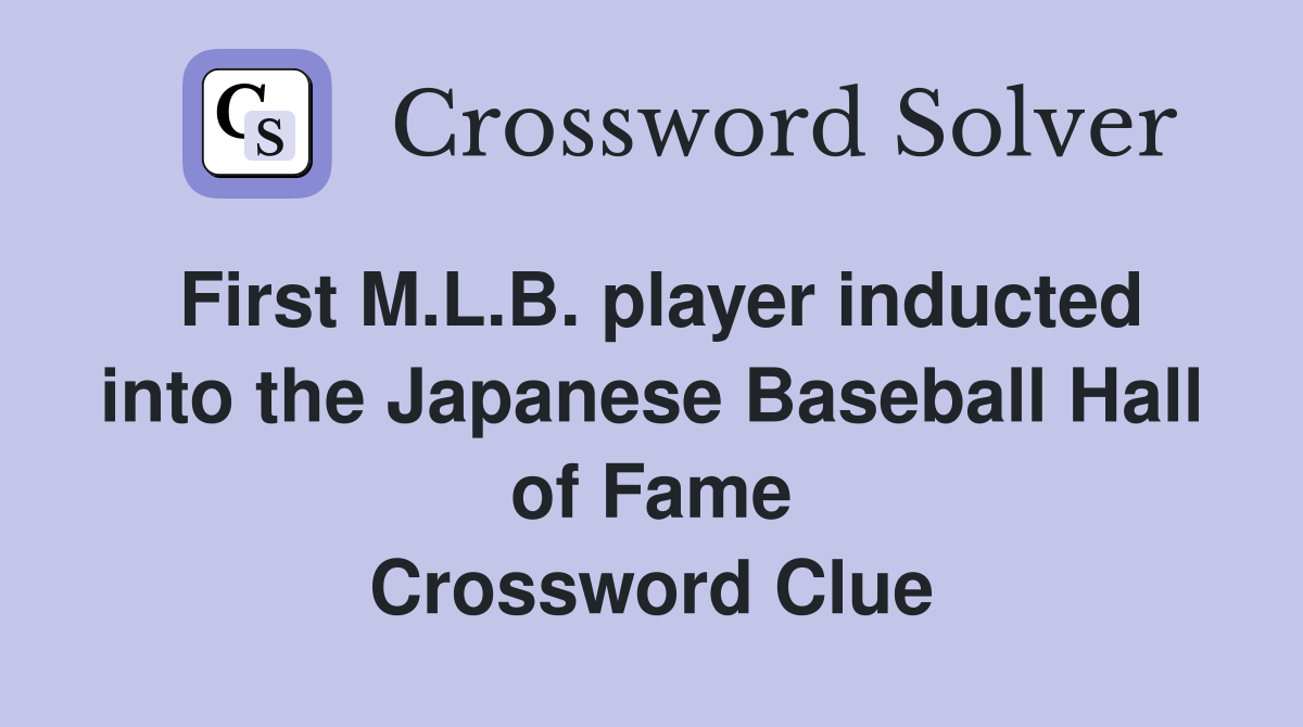 First M.L.B. player inducted into the Japanese Baseball Hall of Fame Crossword Clue