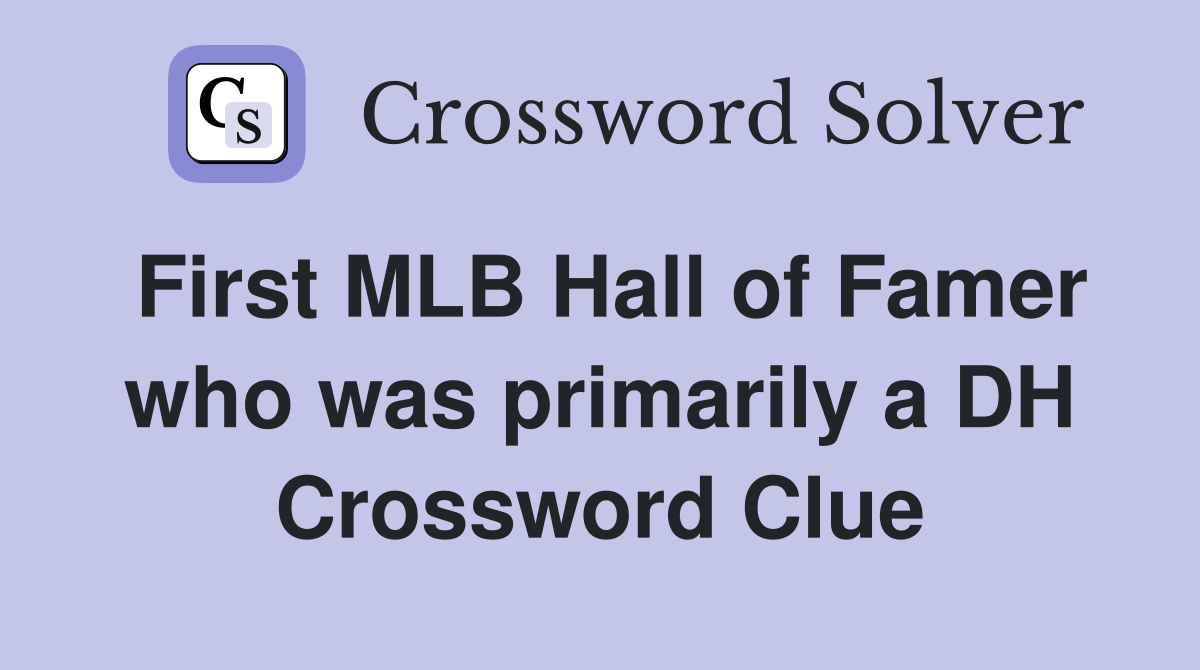 First MLB Hall of Famer who was primarily a DH Crossword Clue